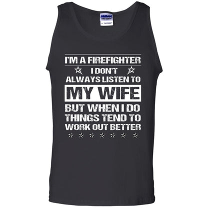 Im A Firefighter I Dont Always Listen To My Wife Shirt Black