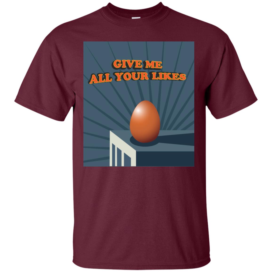 Give Me All Your Likes Egg Shirt Maroon