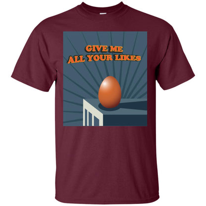 Give Me All Your Likes Egg Shirt Maroon