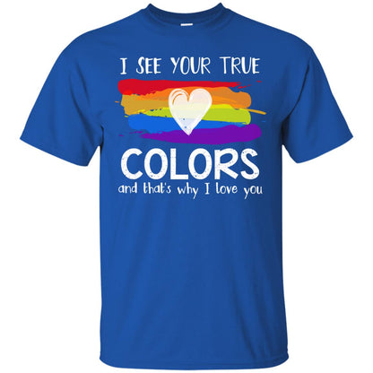 I See Your True Colors And That's Why I Love You Lgbt Shirt Royal
