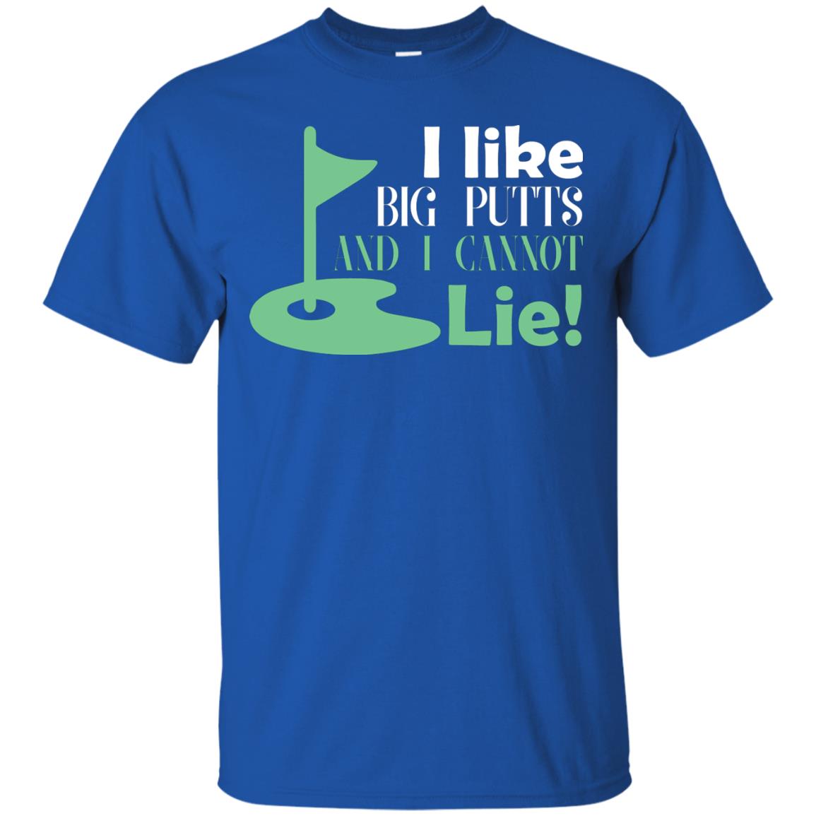 I Like Big Putts And I Cannot Lie Golf Lover T-shirt Royal