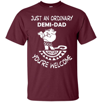 Just An Ordinary Demi Dad You're Welcome Father's Day Shirt Maroon