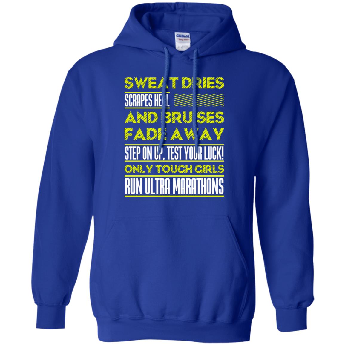 Sweat Dries Scrapes Heal And Bruises Fade Away Step On Up Test Your Luck Only Tough Girls Run Ultra Marathons Royal