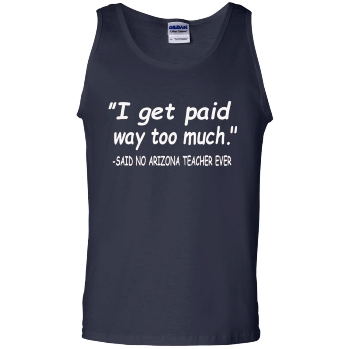 Arizona Teacher Shirt I Get Paid Way Too Much Shirt Navy