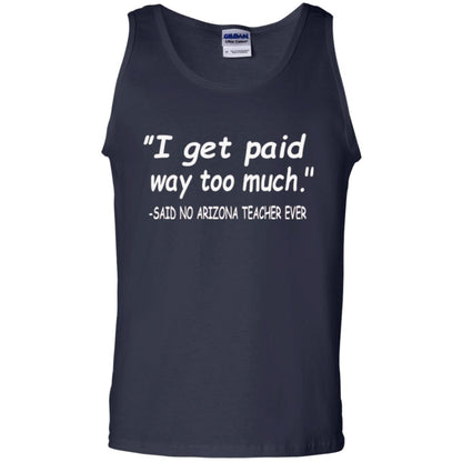 Arizona Teacher Shirt I Get Paid Way Too Much Shirt Navy