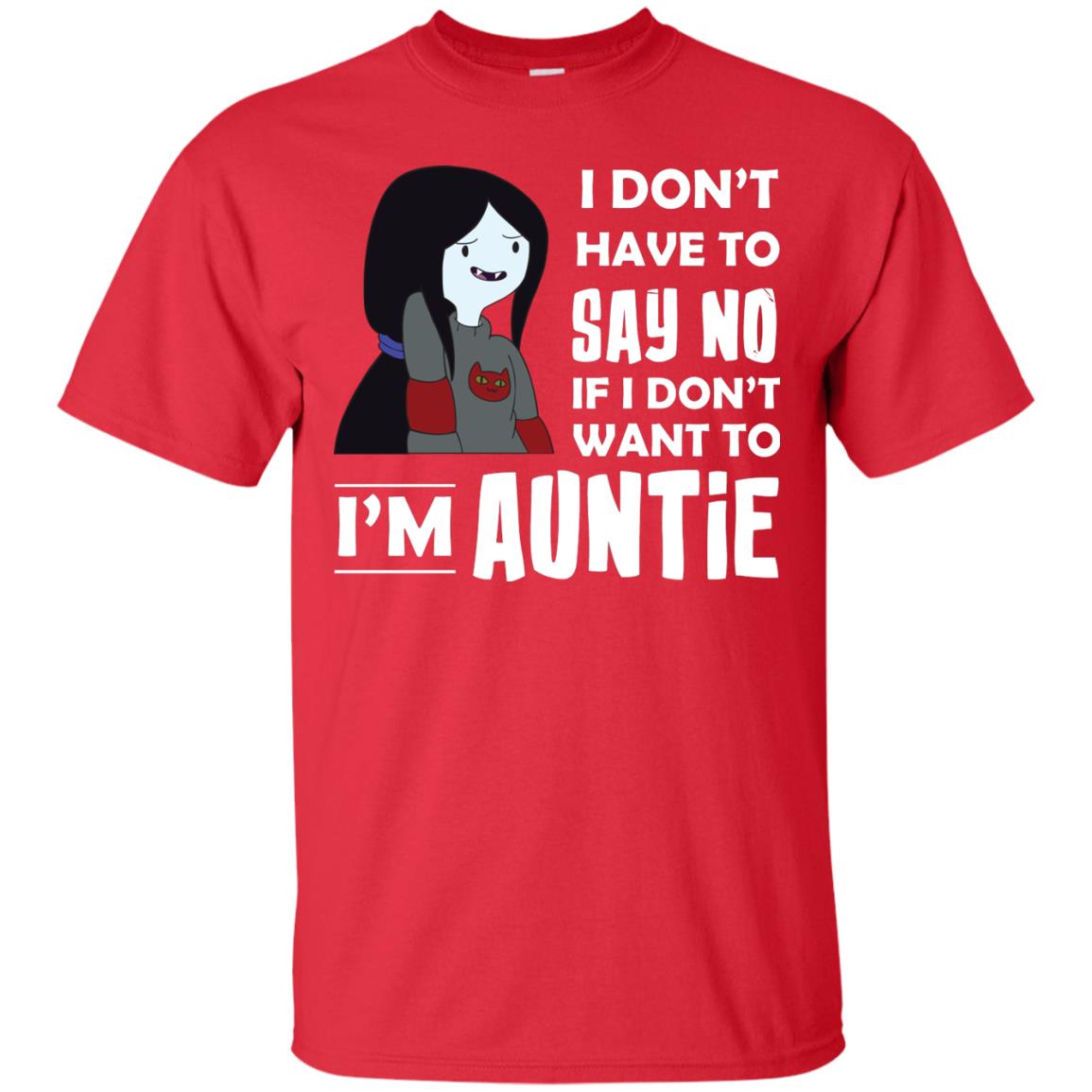 I Don_t Have To Say No If I Don_t Want To I_m Auntie Aunt Shirt Red