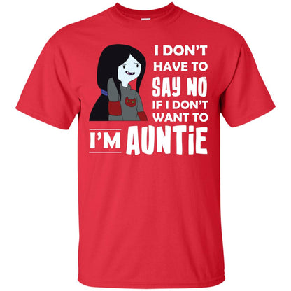 I Don_t Have To Say No If I Don_t Want To I_m Auntie Aunt Shirt Red