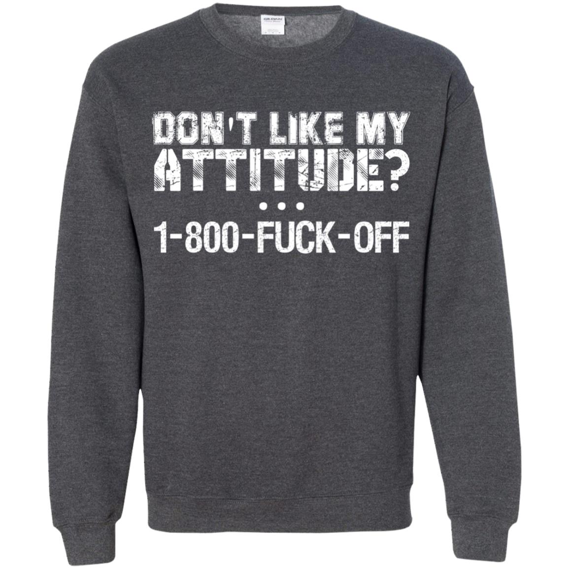 Don_t Like My Attitude 1-800-fuck-off T-shirt Dark Heather