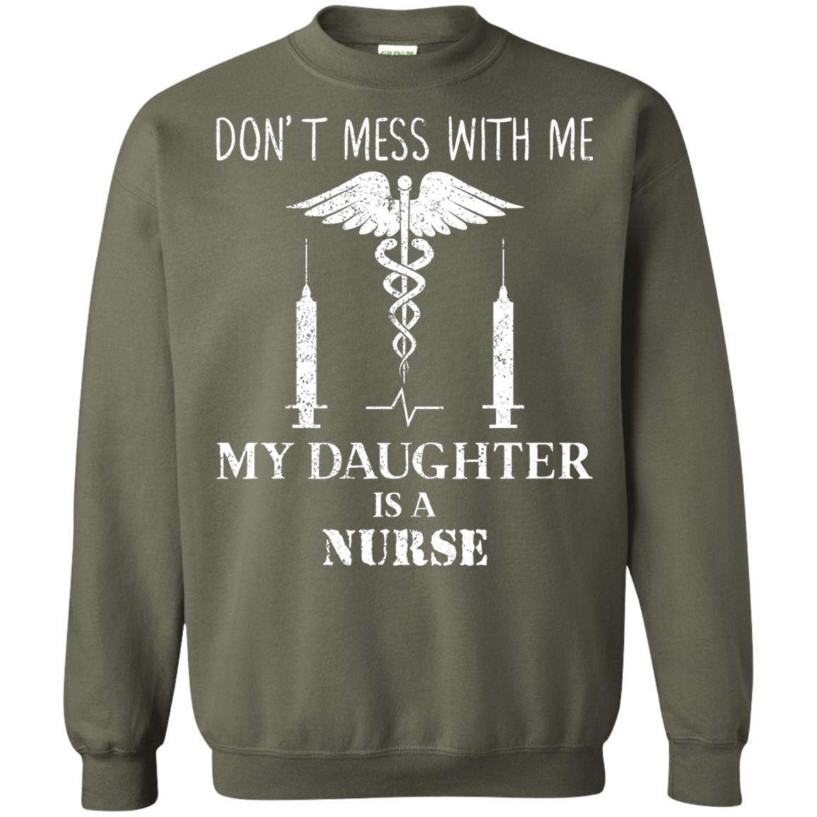 Dont Mess With Me My Daughter Is A Nurse T-shirt Military Green