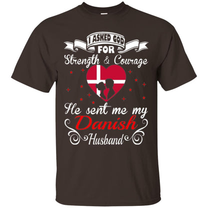 Danish T-shirt I Asked God Strength Courage