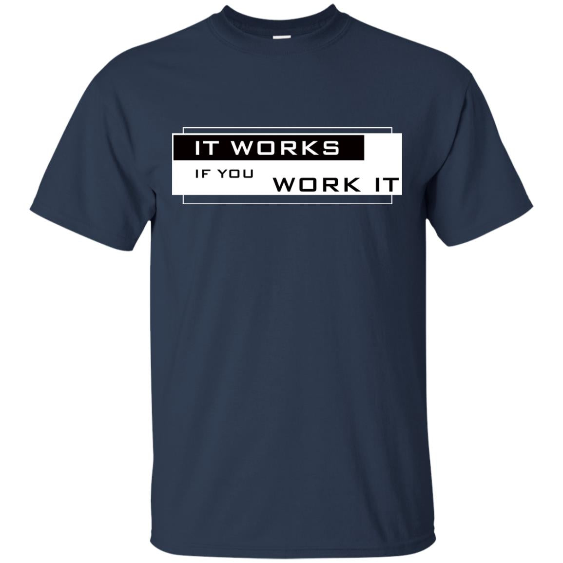It Works If You Work It Shirt Navy