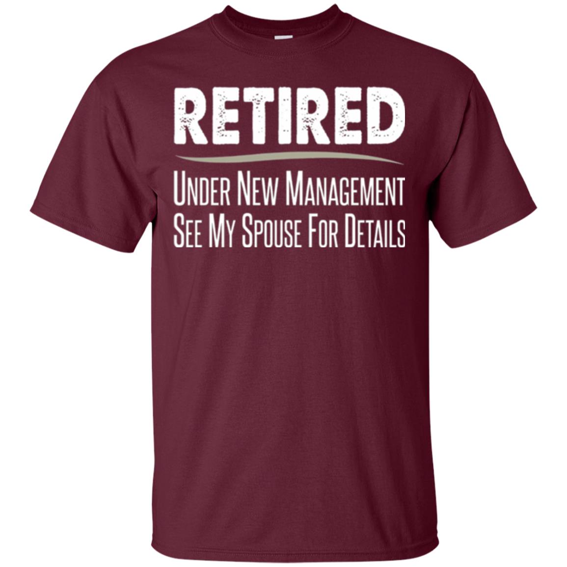 Retired T-shirt Under New Management, See Spouse For Details Maroon