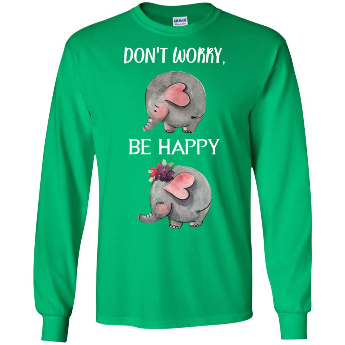 Don't Worry Be Happy Elephant Best Quote Shirt Irish Green