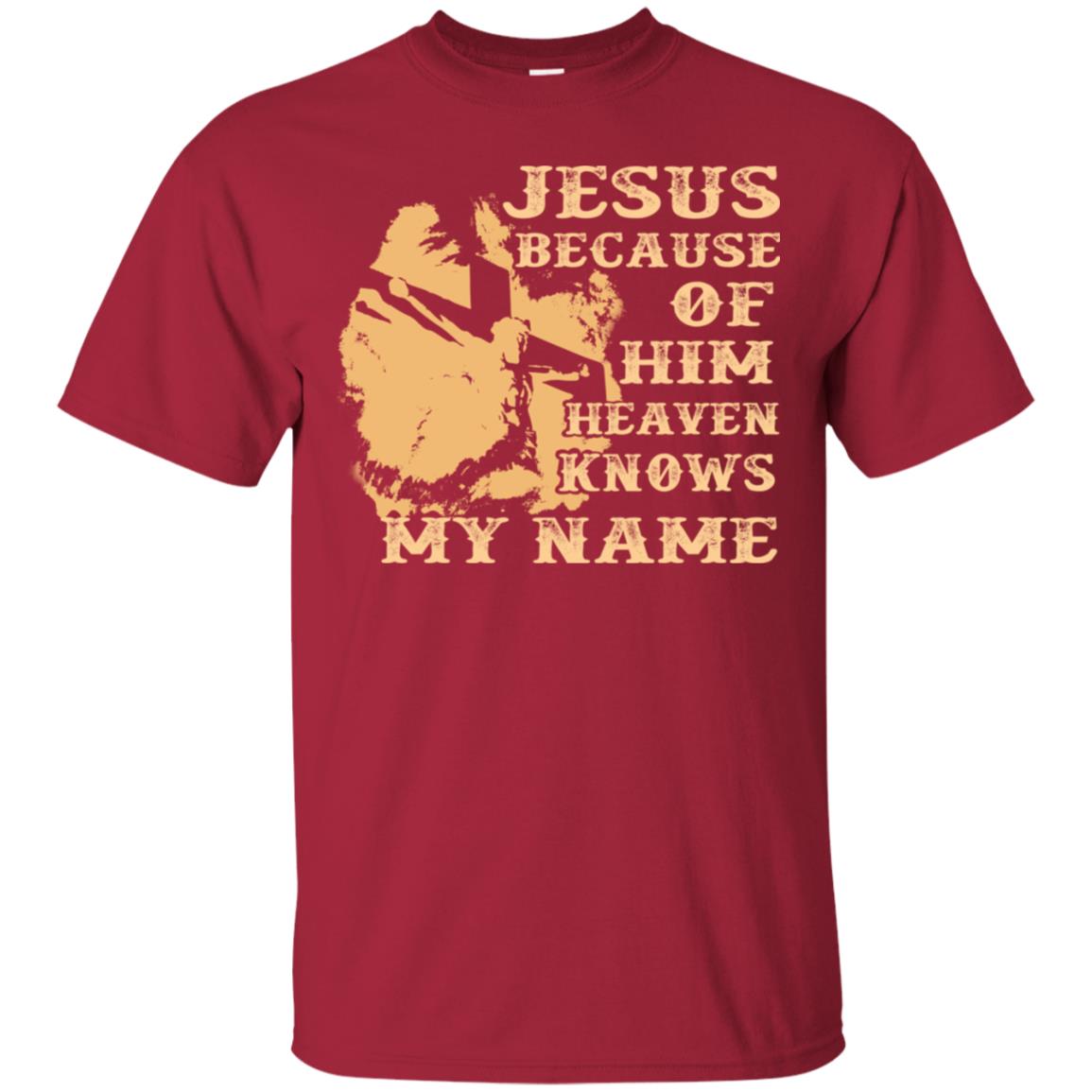 Jesus Because Of Him Heaven Knows My Name Christian Shirt Cardinal