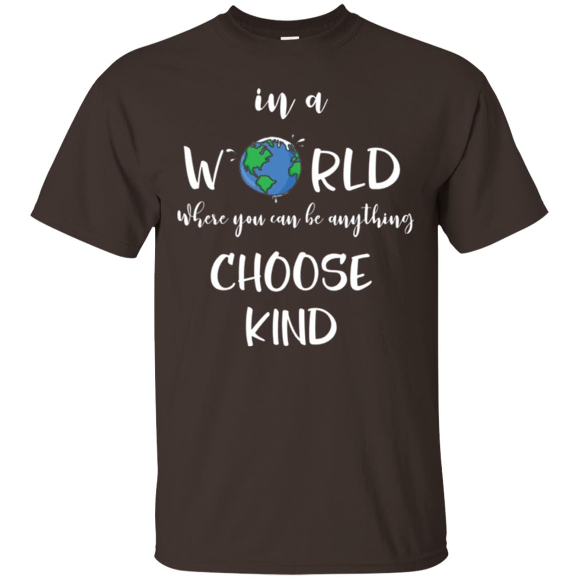 Choose Kind T-shirt In A World Where You Can Be Anything Choose Kind Dark Chocolate