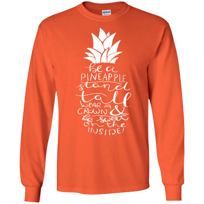 Be A Pineapple Stand Tall Wear A Crown And Be Sweet On The Inside Best Quote Shirt Orange