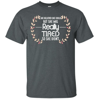 She Believed She Could But She Was Really Tired So She Didn't Shirt Dark Heather