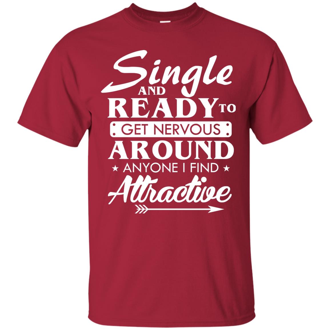 Single And Ready To Get Nervous Around Anyone I Find Attractive Funny Saying T-shirt For Single Friends Cardinal