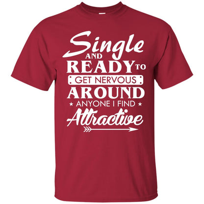 Single And Ready To Get Nervous Around Anyone I Find Attractive Funny Saying T-shirt For Single Friends Cardinal