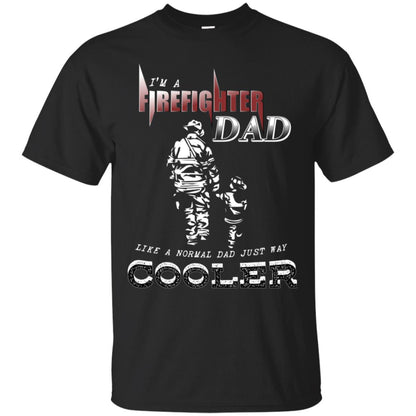 I'm Firefighter Dad Like A Normal Dad Just Way Cooler Shirt Black