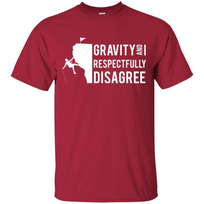 Rock Climbing T-shirt Gravity And I Respectfully Disagree Cardinal