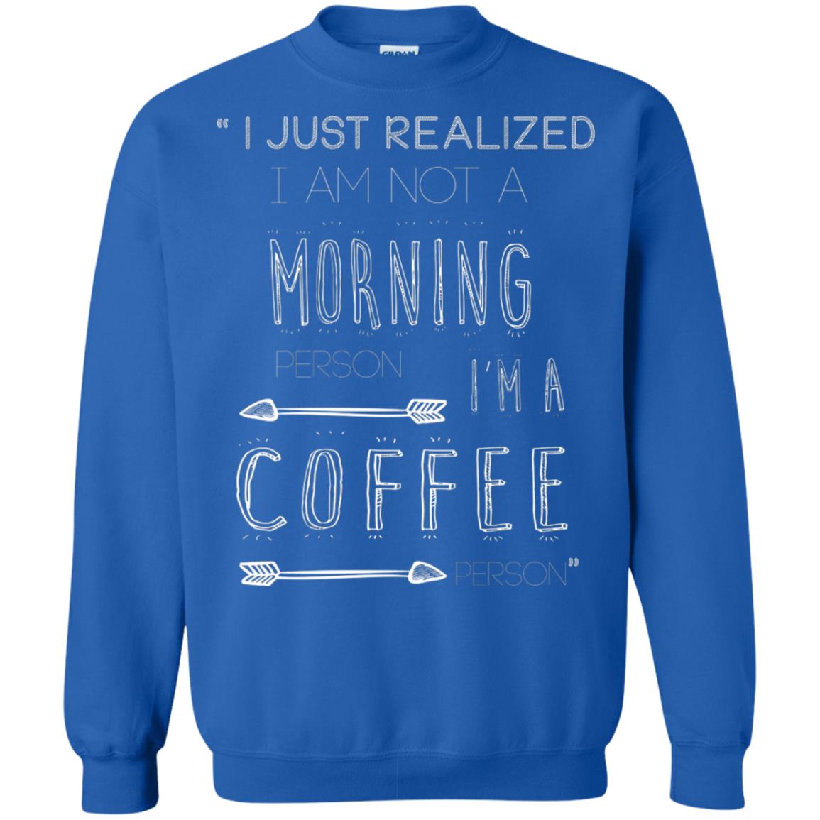 I Just Realized I Am Not A Morning Person Im A Coffee Person Shirt Royal