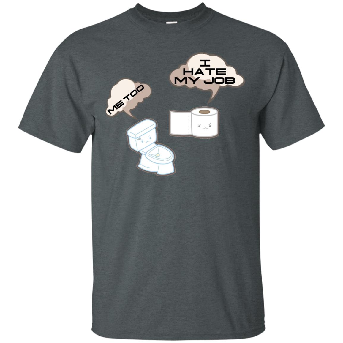 Funny Toilet And Toilet Paper I Hate My Job T-shirt Dark Heather