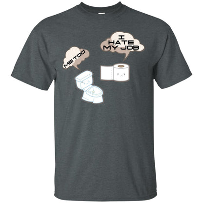 Funny Toilet And Toilet Paper I Hate My Job T-shirt Dark Heather
