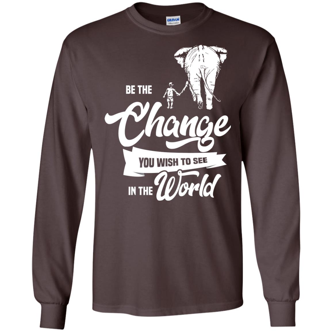 Be The Change You Wish To See In The World Shirt Dark Chocolate