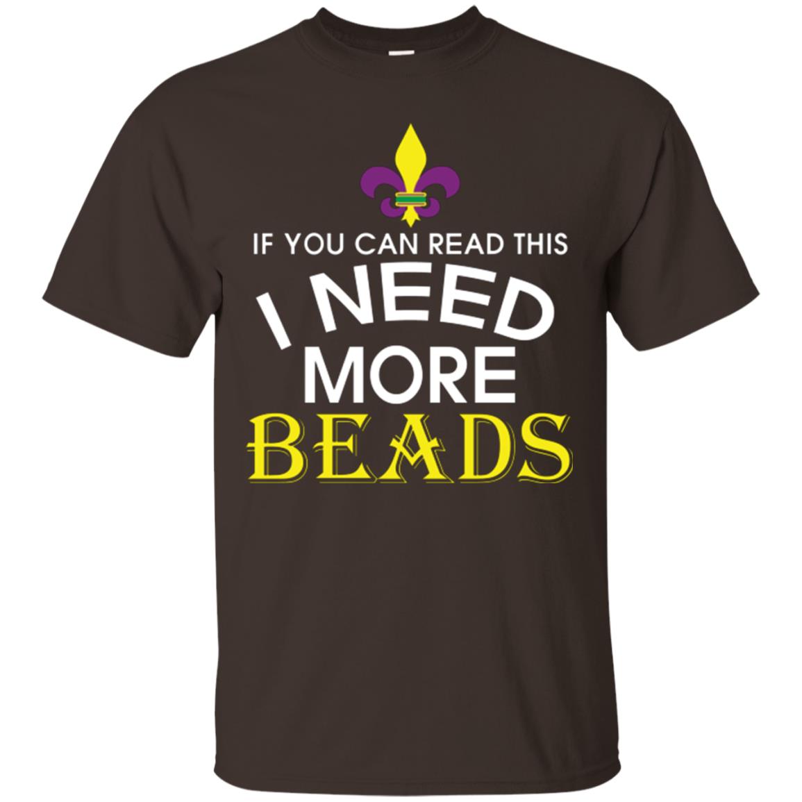 Mardi Gras T-shirt If You Can Read This I Need More Beads Dark Chocolate