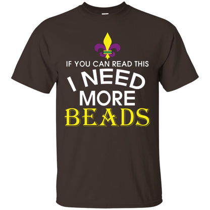 Mardi Gras T-shirt If You Can Read This I Need More Beads Dark Chocolate