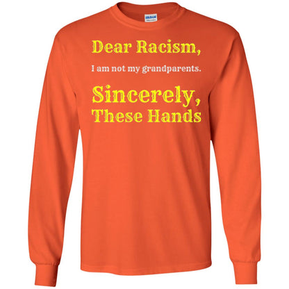 Dear Racism, I Am Not Your Prandparents. Sincerely, These Hand Orange