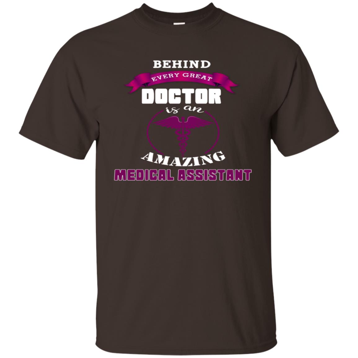 Behind Every Great Doctor Is Amazing Medical Assistant Shirt Dark Chocolate