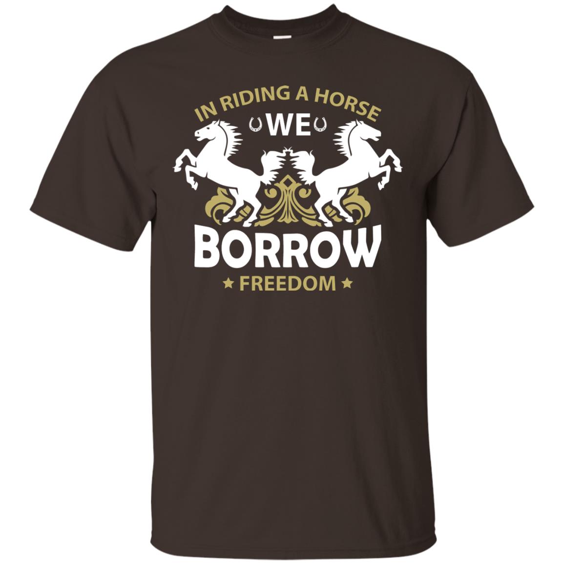 In Riding A Horse We Borrow Freedom Shirt Dark Chocolate