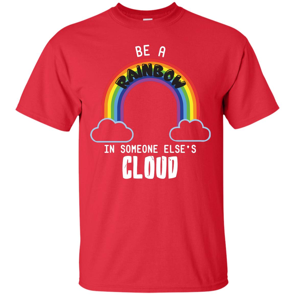 Be A Rainbow In Someone Else_s Cloud Shirt Red