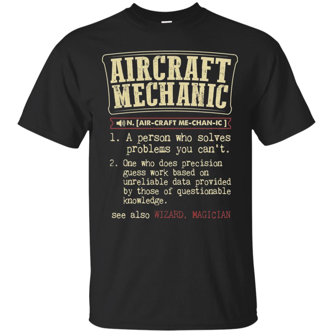 Aircraft Mechanic A Person Who Solves Problem You Cant One Who Does Precision Guess Work Based On Unreliable Data Provided By Those Of Questionable Knowledge Black