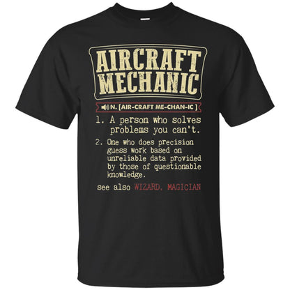 Aircraft Mechanic A Person Who Solves Problem You Cant One Who Does Precision Guess Work Based On Unreliable Data Provided By Those Of Questionable Knowledge Black