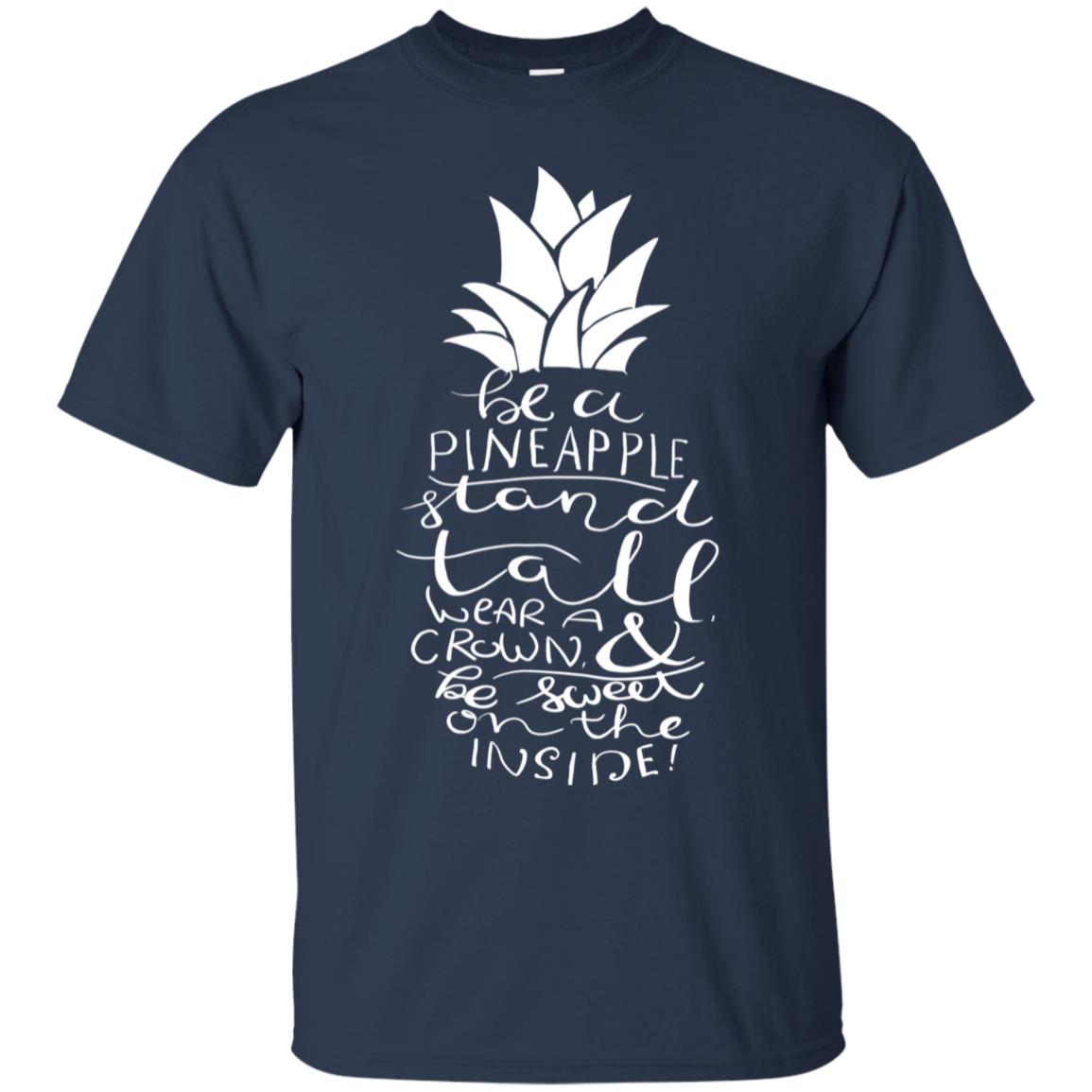 Be A Pineapple Stand Tall Wear A Crown And Be Sweet On The Inside Best Quote Shirt Navy