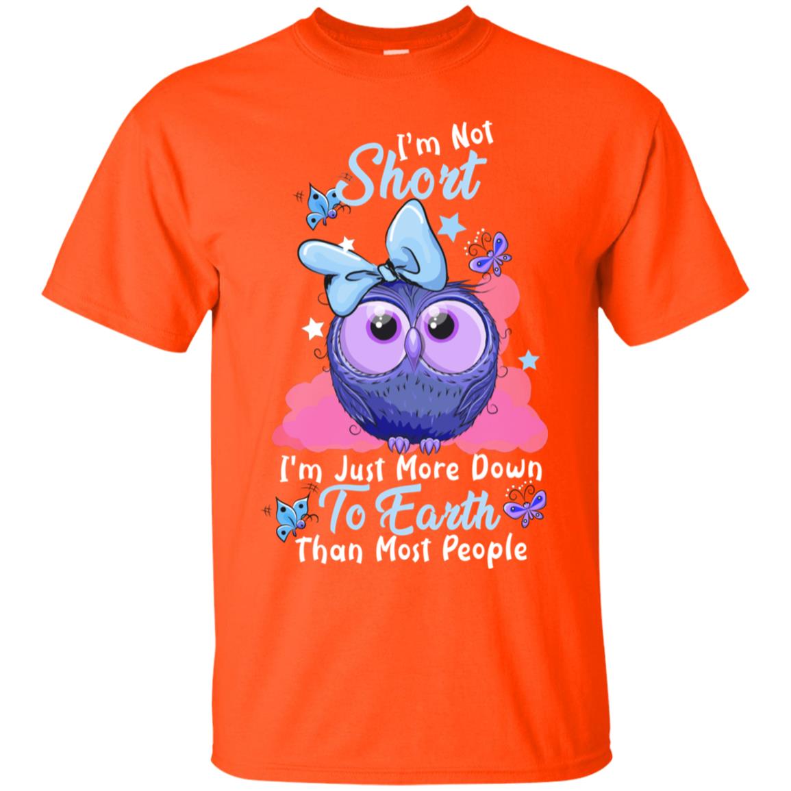 I'm Not Short I'm Just More Down To Earth Than Most People Shirt Orange