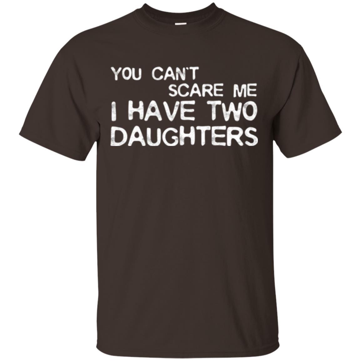 Dady T-shirt You Can't Scare Me I Have Two Daughters Dark Chocolate