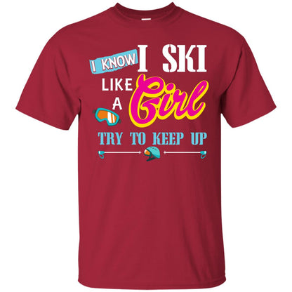 I Know I Ski Like A Girl Try To Keep Up Skiing Lover Gift Shirt For Girls Cardinal