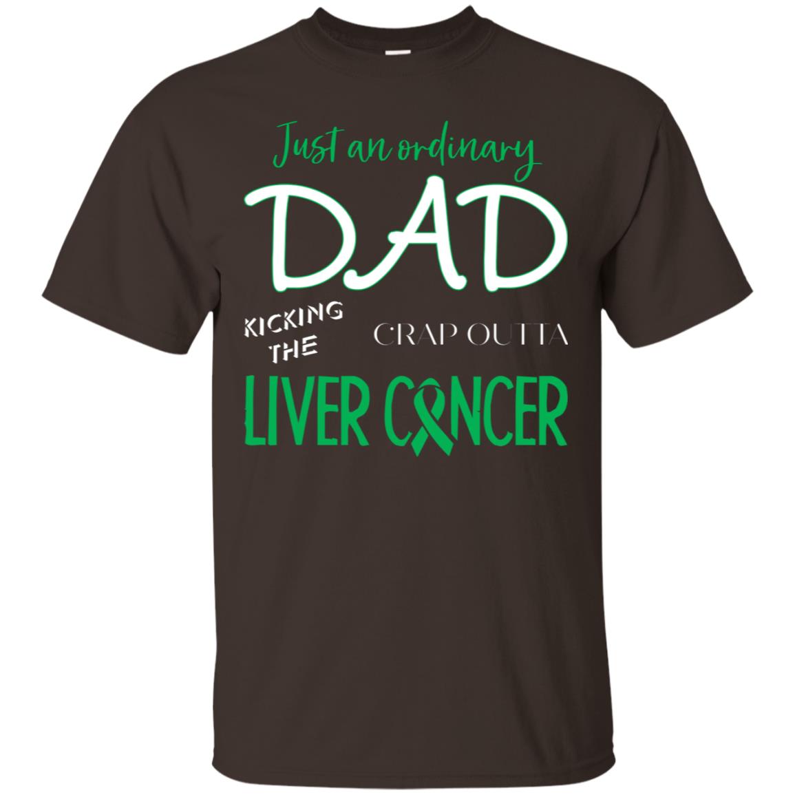 Just An Ordinary Dad Kicking The Crap Outta Liver Cancer Shirt Dark Chocolate