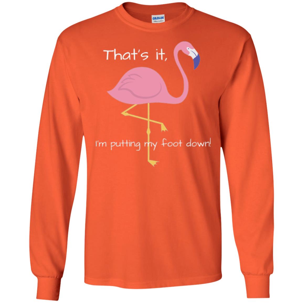 Funny Flamingo T-shirt That_s It I_m Puttinf My Foot Down Orange