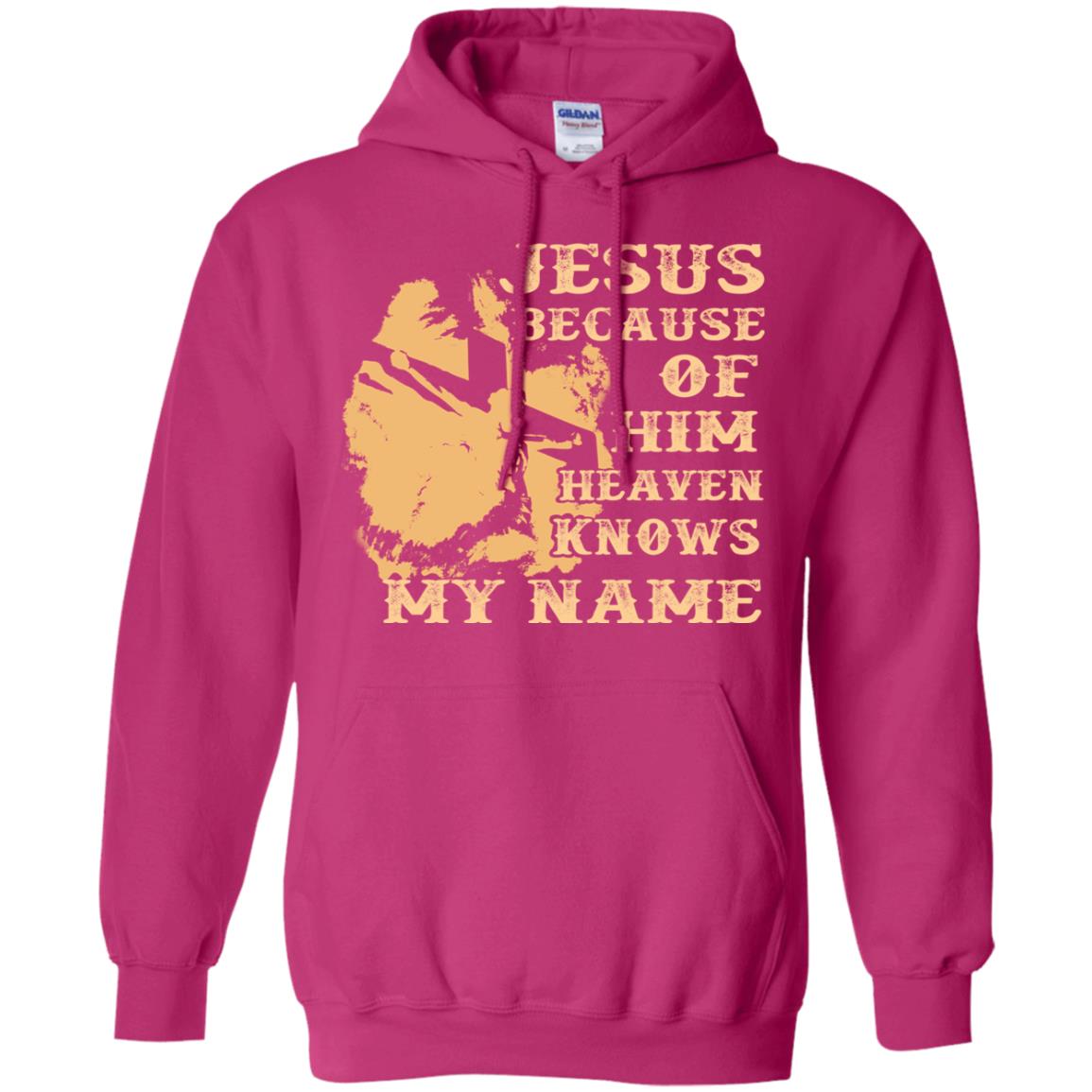 Jesus Because Of Him Heaven Knows My Name Christian Shirt Heliconia
