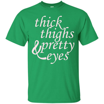 Thick Thighs And Pretty Eyes Shirts Irish Green