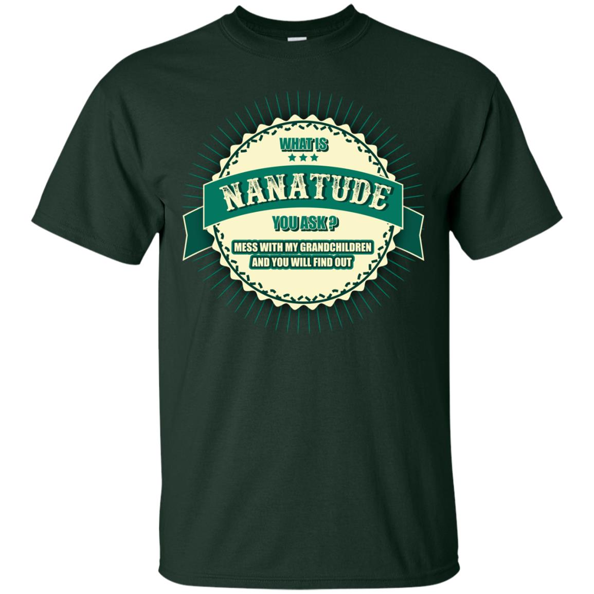 What Is Nanatude You Ask Mess With My Grandchildren Nana Shirt Forest