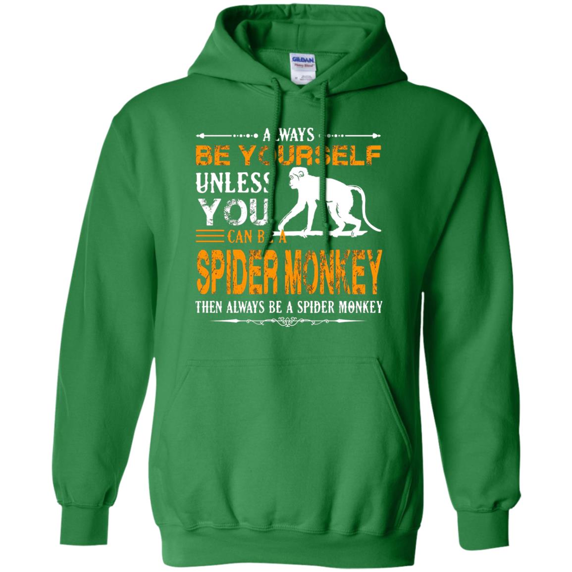 Always Be Yourself Unless You Can Be A Spider Monkey Irish Green