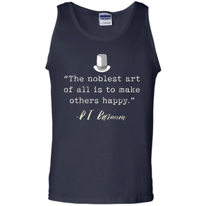 The Noblest Art Of All Is Ti Make Other Happy P.t. Barnum T-shirt