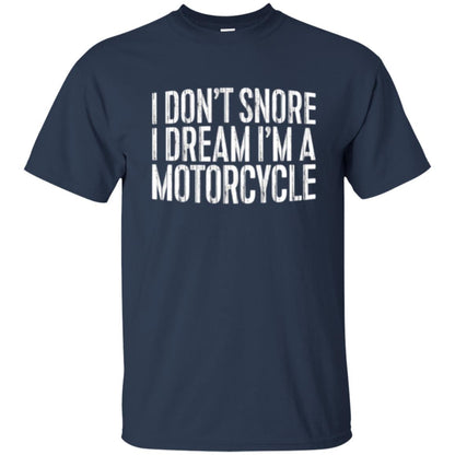Motorcycle Lovers T-shirt I Don_t Snore I Dream I_m A Motorcycle Navy