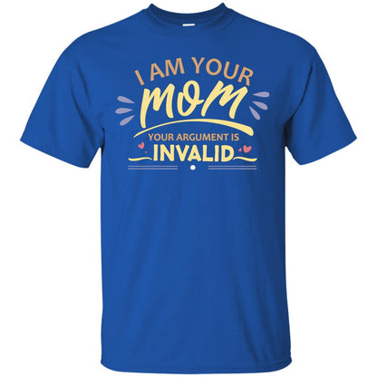 I Am Your Mom Your Argument Is Invalid Mommy Shirt Royal